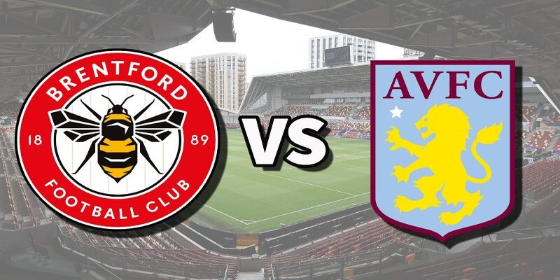 Soi kèo Brentford vs Aston Villa - Phân tích chi tiết về phong độ
