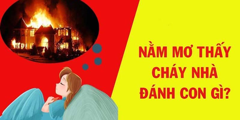 Nằm mơ thấy lửa cháy nhà thiêu rụi một góc 