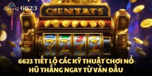 6623-tiet-lo-cac-ky-thuat-choi-no-hu-thang-ngay-tu-van-dau
